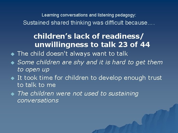 Learning conversations and listening pedagogy: Sustained shared thinking was difficult because…. children’s lack of