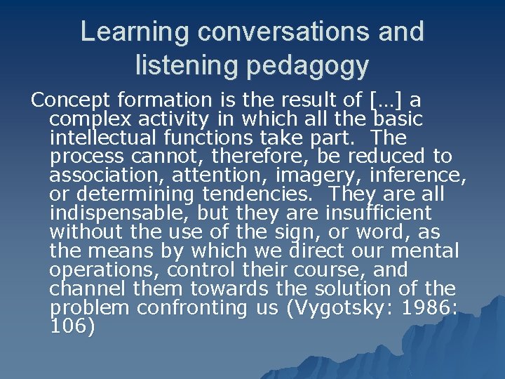 Learning conversations and listening pedagogy Concept formation is the result of […] a complex