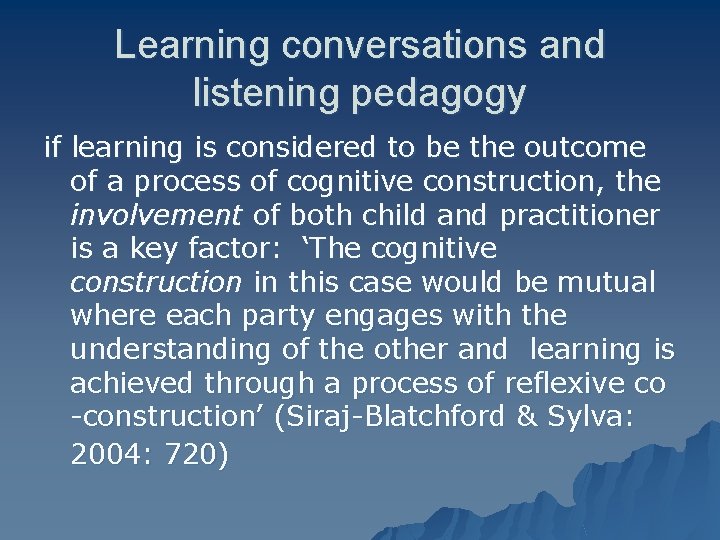 Learning conversations and listening pedagogy if learning is considered to be the outcome of