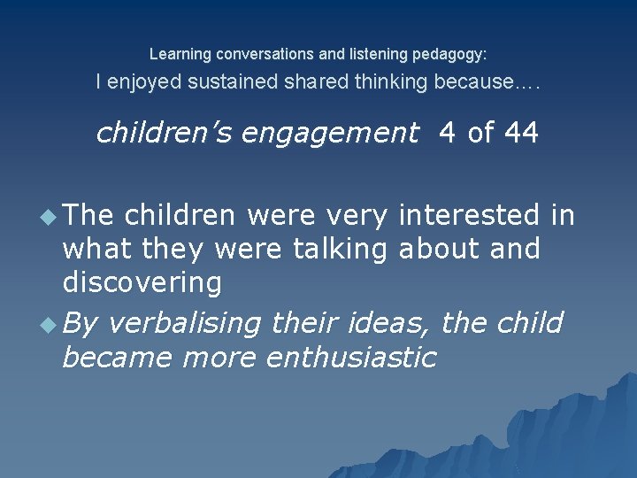 Learning conversations and listening pedagogy: I enjoyed sustained shared thinking because…. children’s engagement 4