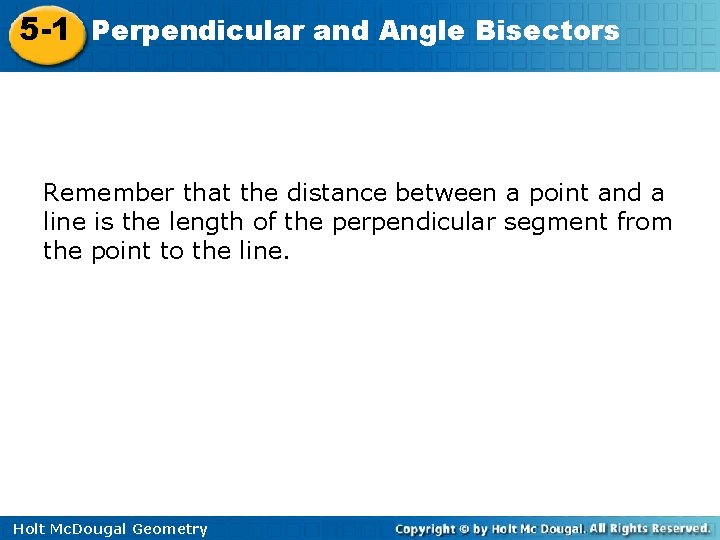 5 -1 Perpendicular and Angle Bisectors Remember that the distance between a point and