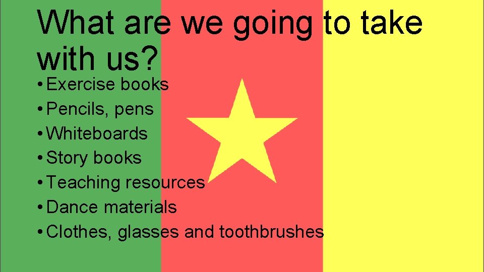 What are we going to take with us? • Exercise books • Pencils, pens