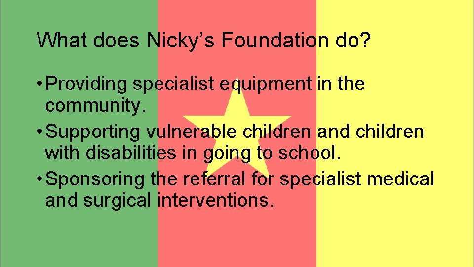 What does Nicky’s Foundation do? • Providing specialist equipment in the community. • Supporting