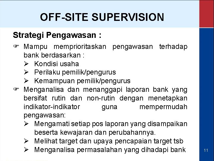 OFF-SITE SUPERVISION Strategi Pengawasan : F Mampu memprioritaskan pengawasan terhadap bank berdasarkan : Ø