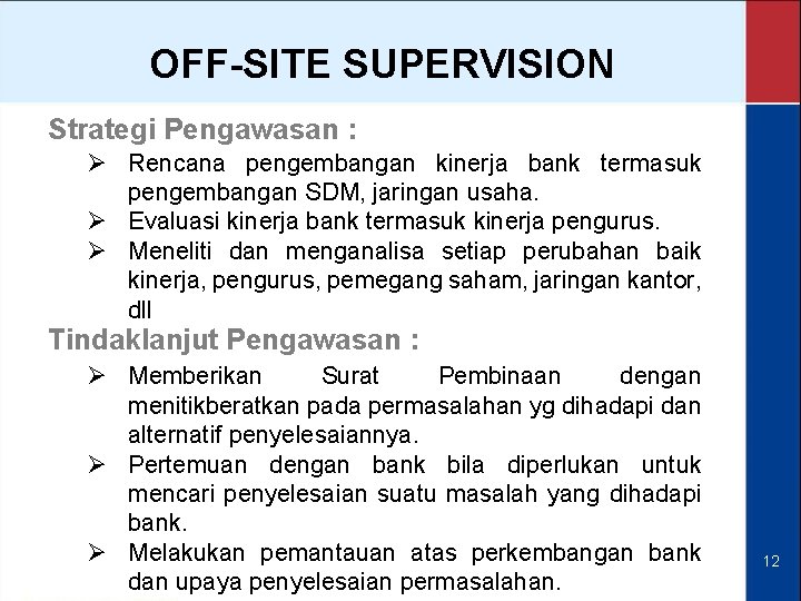 OFF-SITE SUPERVISION Strategi Pengawasan : Ø Rencana pengembangan kinerja bank termasuk pengembangan SDM, jaringan