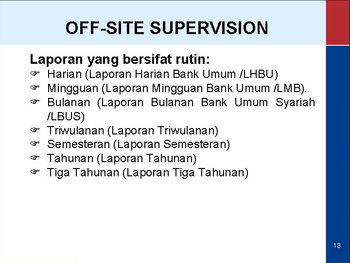 OFF-SITE SUPERVISION Laporan yang bersifat rutin: F Harian (Laporan Harian Bank Umum /LHBU) F