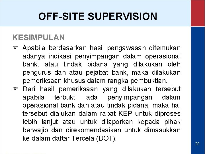 OFF-SITE SUPERVISION KESIMPULAN F Apabila berdasarkan hasil pengawasan ditemukan adanya indikasi penyimpangan dalam operasional