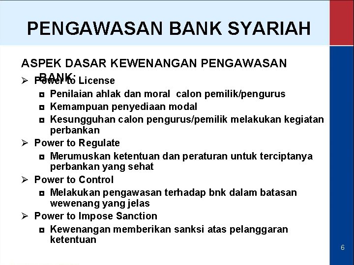PENGAWASAN BANK SYARIAH ASPEK DASAR KEWENANGAN PENGAWASAN BANK: Ø Power to License ◘ Penilaian