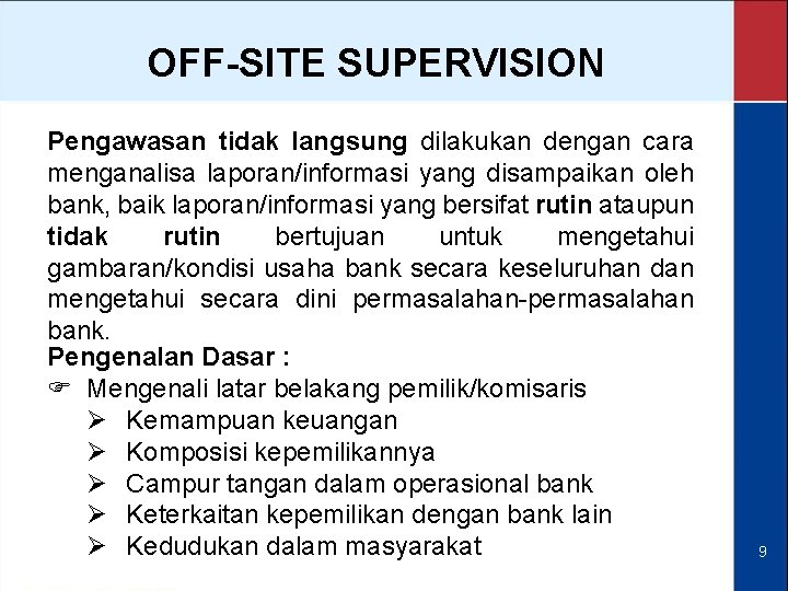 OFF-SITE SUPERVISION Pengawasan tidak langsung dilakukan dengan cara menganalisa laporan/informasi yang disampaikan oleh bank,