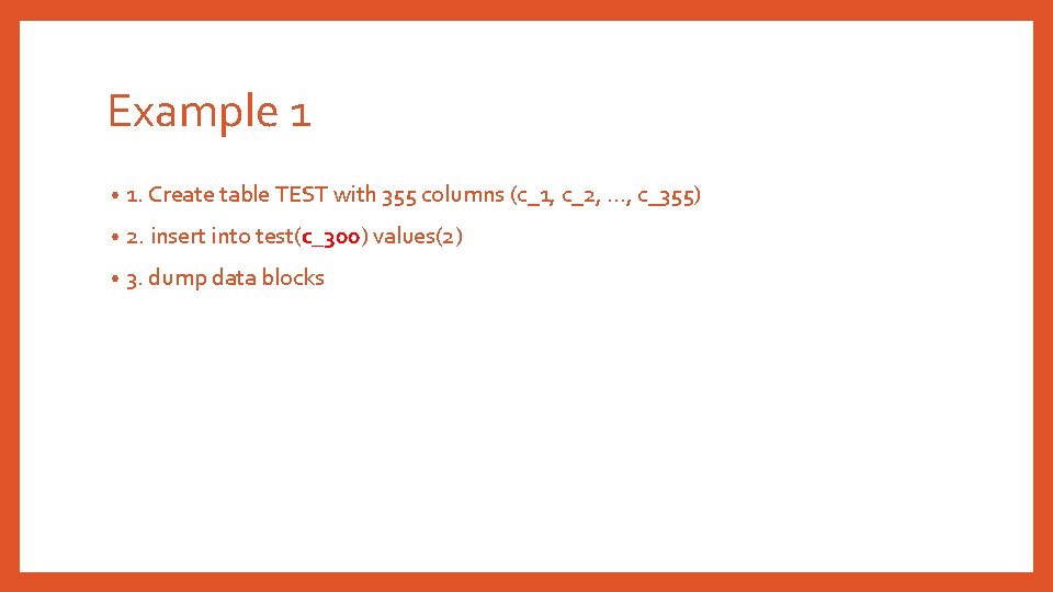 Example 1 • 1. Create table TEST with 355 columns (c_1, c_2, …, c_355)