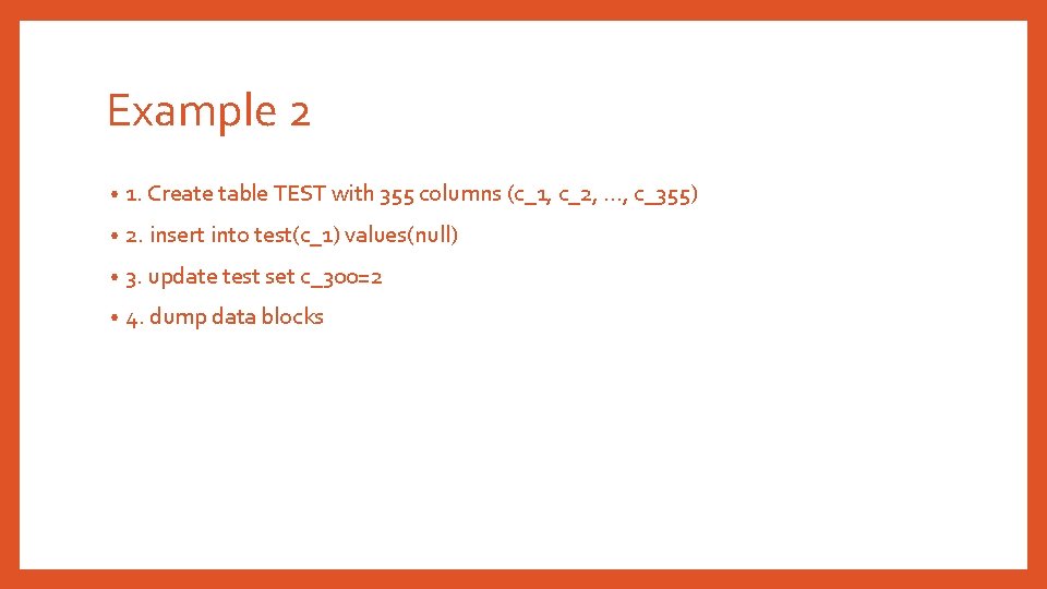 Example 2 • 1. Create table TEST with 355 columns (c_1, c_2, …, c_355)