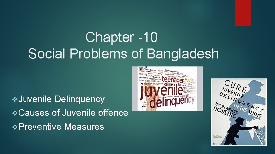 Chapter -10 Social Problems of Bangladesh v. Juvenile v. Causes Delinquency of Juvenile offence