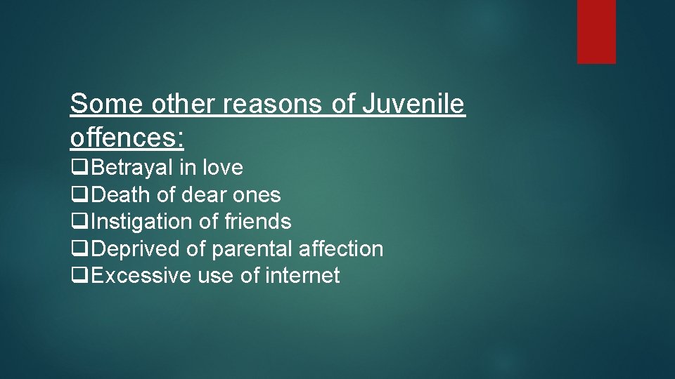 Some other reasons of Juvenile offences: q. Betrayal in love q. Death of dear