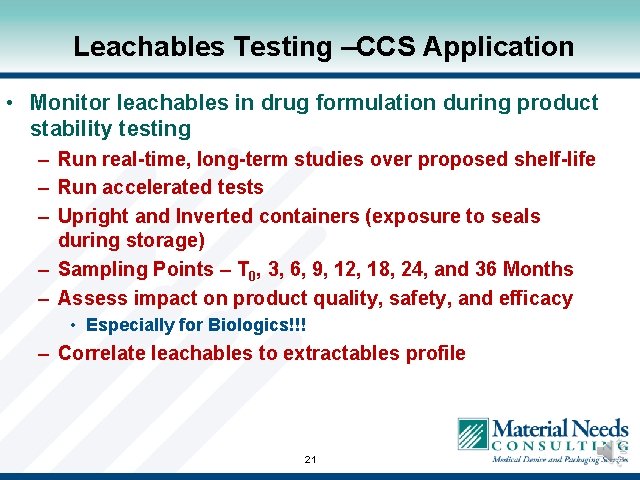Leachables Testing –CCS Application • Monitor leachables in drug formulation during product stability testing