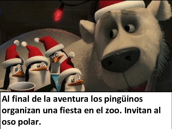 Al final de la aventura los pingüinos organizan una fiesta en el zoo. Invitan