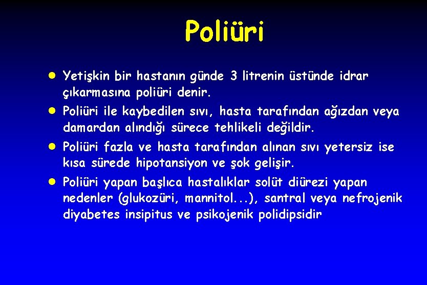 Poliüri l Yetişkin bir hastanın günde 3 litrenin üstünde idrar çıkarmasına poliüri denir. l