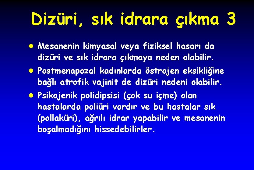 Dizüri, sık idrara çıkma 3 l Mesanenin kimyasal veya fiziksel hasarı da dizüri ve