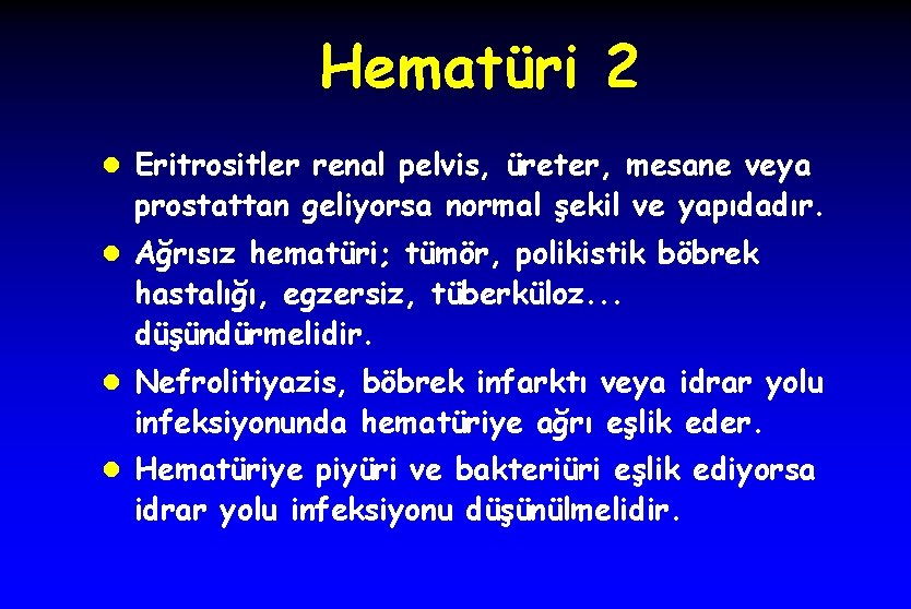 Hematüri 2 l Eritrositler renal pelvis, üreter, mesane veya prostattan geliyorsa normal şekil ve