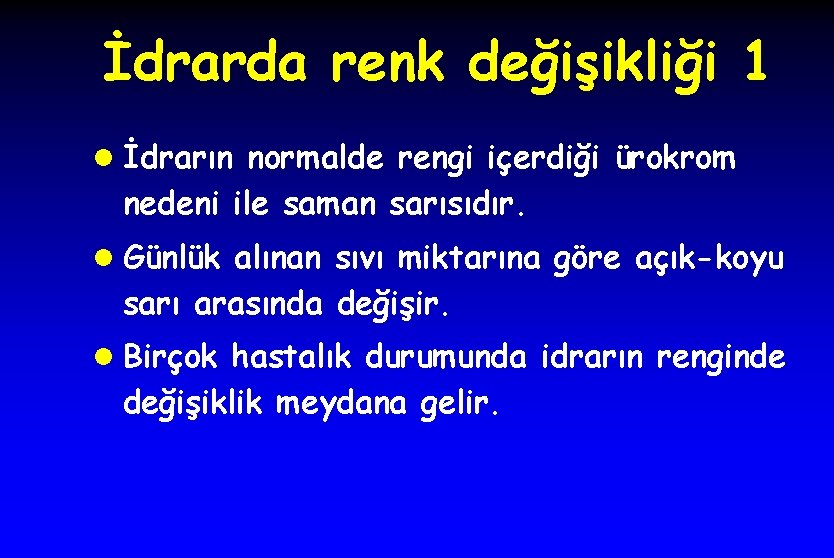 İdrarda renk değişikliği 1 l İdrarın normalde rengi içerdiği ürokrom nedeni ile saman sarısıdır.