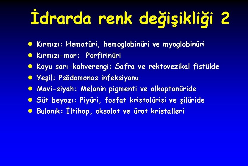 İdrarda renk değişikliği 2 l Kırmızı: Hematüri, hemoglobinüri ve myoglobinüri l Kırmızı-mor: Porfirinüri l