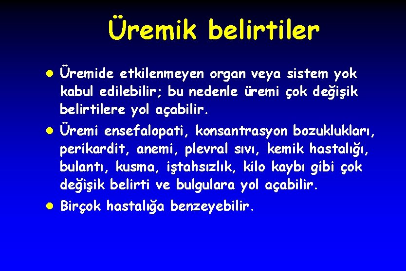 Üremik belirtiler l Üremide etkilenmeyen organ veya sistem yok kabul edilebilir; bu nedenle üremi