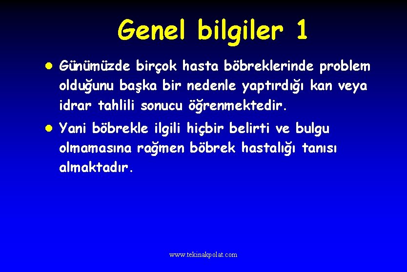 Genel bilgiler 1 l Günümüzde birçok hasta böbreklerinde problem olduğunu başka bir nedenle yaptırdığı