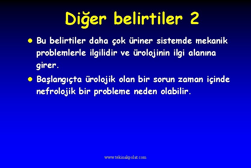 Diğer belirtiler 2 l Bu belirtiler daha çok üriner sistemde mekanik problemlerle ilgilidir ve