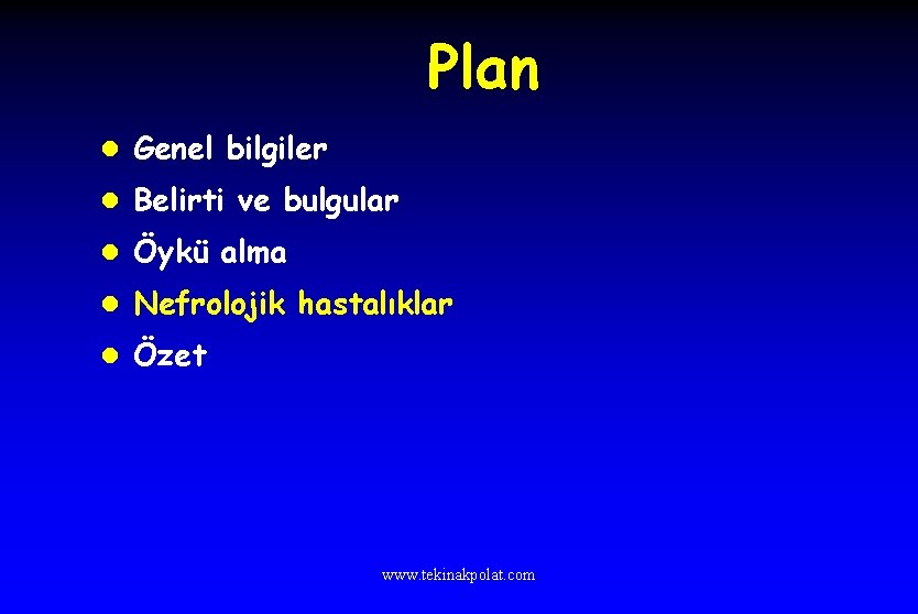 Plan l Genel bilgiler l Belirti ve bulgular l Öykü alma l Nefrolojik hastalıklar