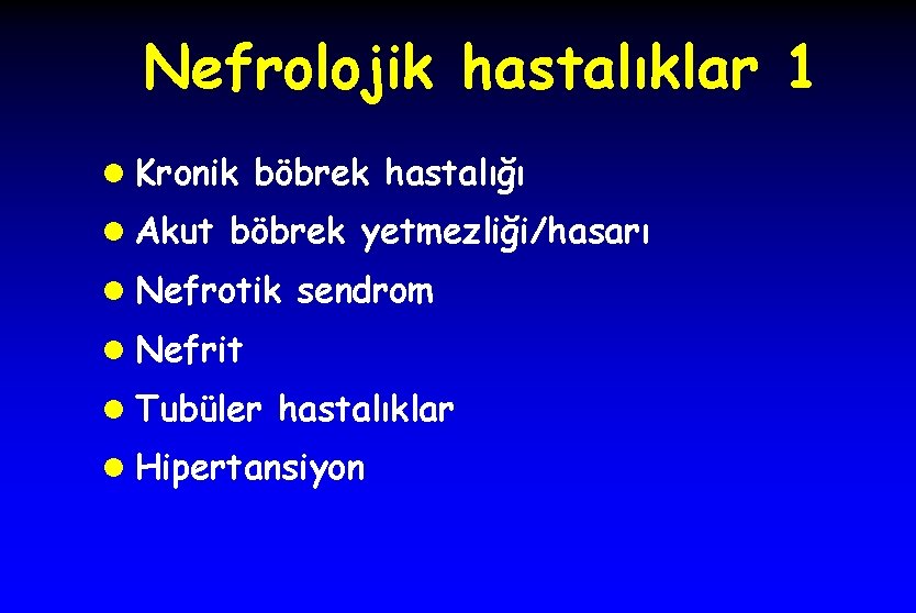 Nefrolojik hastalıklar 1 l Kronik böbrek hastalığı l Akut böbrek yetmezliği/hasarı l Nefrotik sendrom