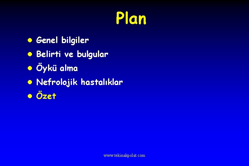 Plan l Genel bilgiler l Belirti ve bulgular l Öykü alma l Nefrolojik hastalıklar