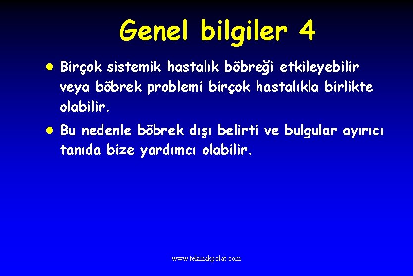 Genel bilgiler 4 l Birçok sistemik hastalık böbreği etkileyebilir veya böbrek problemi birçok hastalıkla