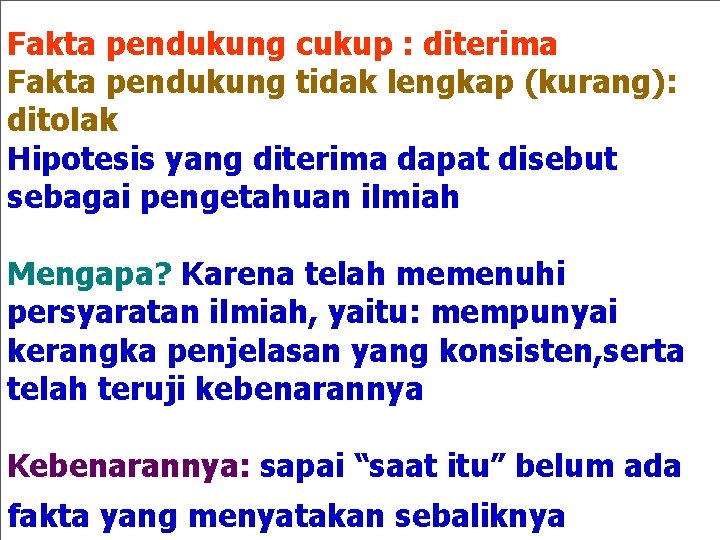 Fakta pendukung cukup : diterima Fakta pendukung tidak lengkap (kurang): ditolak Hipotesis yang diterima