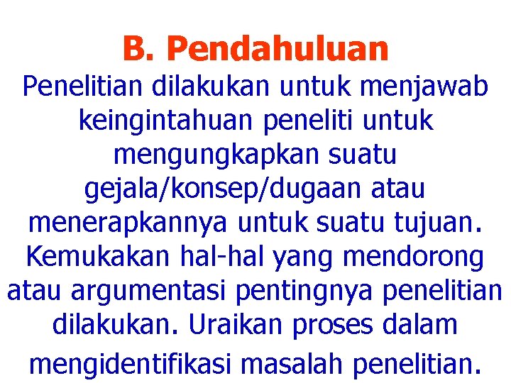 B. Pendahuluan Penelitian dilakukan untuk menjawab keingintahuan peneliti untuk mengungkapkan suatu gejala/konsep/dugaan atau menerapkannya