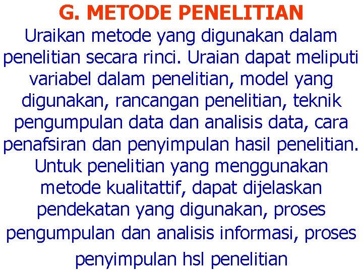 G. METODE PENELITIAN Uraikan metode yang digunakan dalam penelitian secara rinci. Uraian dapat meliputi