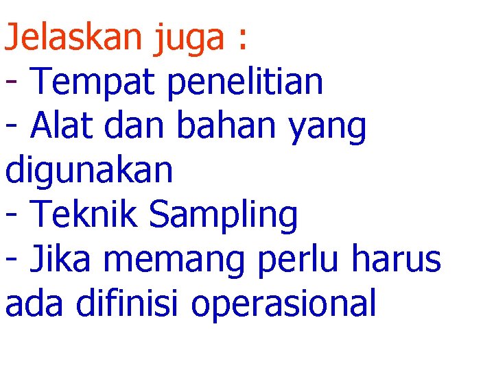 Jelaskan juga : - Tempat penelitian - Alat dan bahan yang digunakan - Teknik