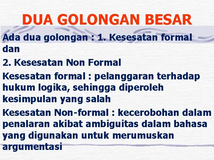 DUA GOLONGAN BESAR Ada dua golongan : 1. Kesesatan formal dan 2. Kesesatan Non