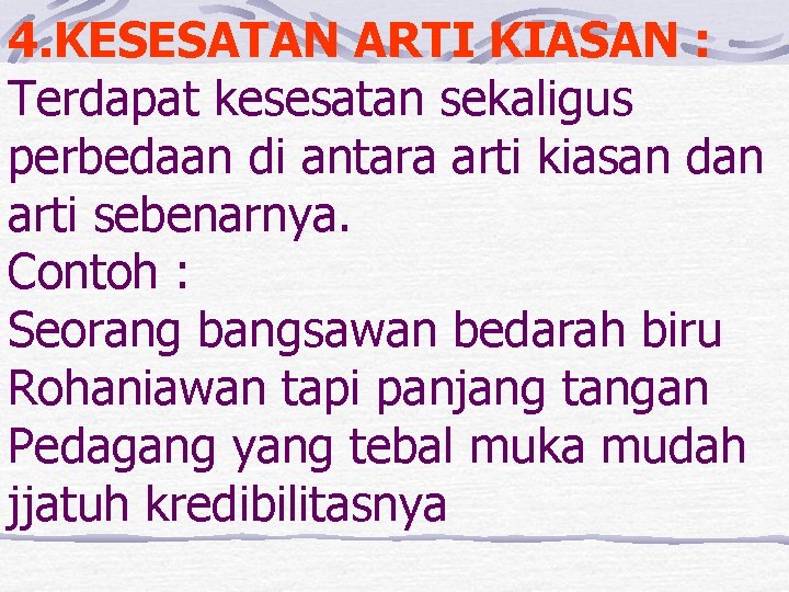 4. KESESATAN ARTI KIASAN : Terdapat kesesatan sekaligus perbedaan di antara arti kiasan dan