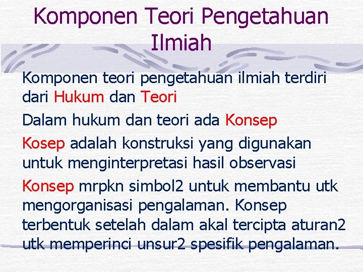 Komponen Teori Pengetahuan Ilmiah Komponen teori pengetahuan ilmiah terdiri dari Hukum dan Teori Dalam