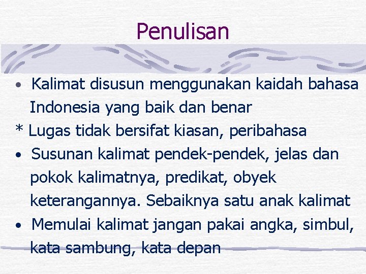 Penulisan • Kalimat disusun menggunakan kaidah bahasa Indonesia yang baik dan benar * Lugas