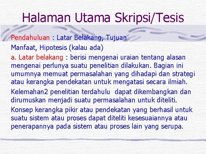 Halaman Utama Skripsi/Tesis Pendahuluan : Latar Belakang, Tujuan Manfaat, Hipotesis (kalau ada) a. Latar