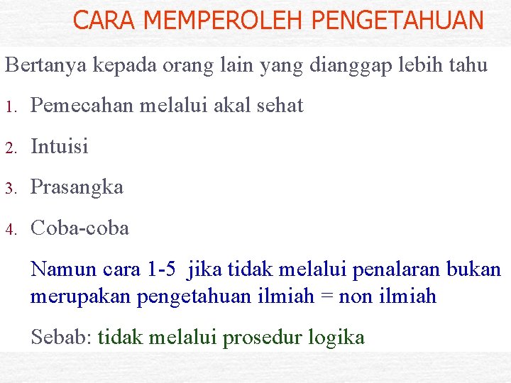  CARA MEMPEROLEH PENGETAHUAN Bertanya kepada orang lain yang dianggap lebih tahu 1. Pemecahan