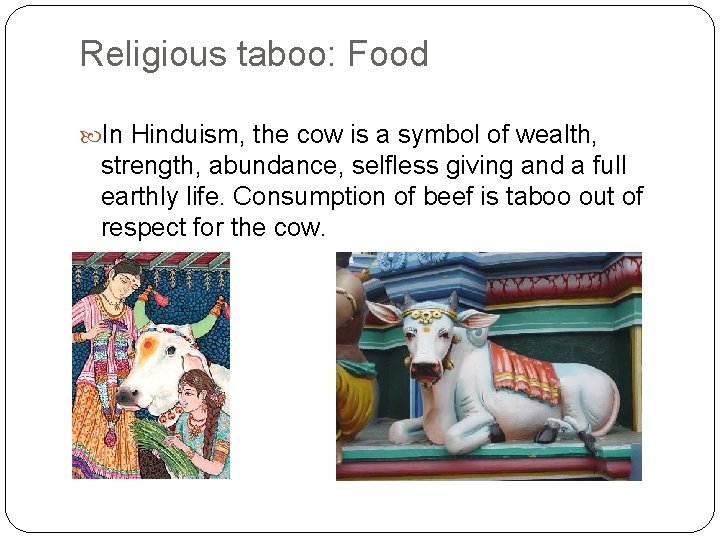 Religious taboo: Food In Hinduism, the cow is a symbol of wealth, strength, abundance,