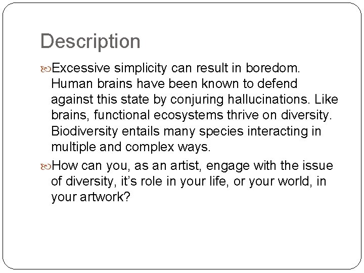 Description Excessive simplicity can result in boredom. Human brains have been known to defend