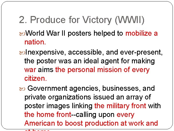 2. Produce for Victory (WWII) World War II posters helped to mobilize a nation.