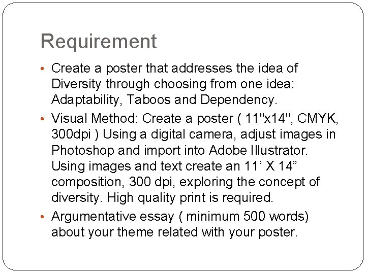 Requirement • Create a poster that addresses the idea of Diversity through choosing from