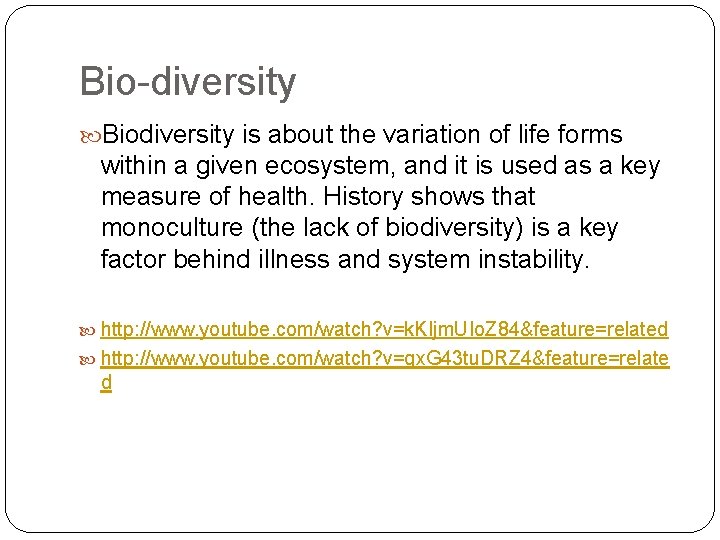 Bio-diversity Biodiversity is about the variation of life forms within a given ecosystem, and