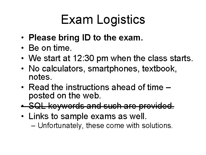 Exam Logistics • • Please bring ID to the exam. Be on time. We