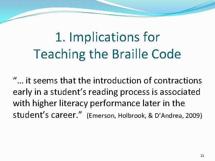 1. Implications for Teaching the Braille Code “… it seems that the introduction of