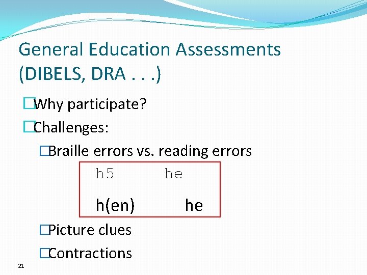 General Education Assessments (DIBELS, DRA. . . ) �Why participate? �Challenges: �Braille errors vs.