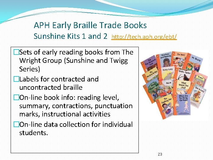 APH Early Braille Trade Books Sunshine Kits 1 and 2 http: //tech. aph. org/ebt/